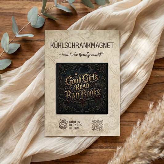 "Good Girls Read Bad Books" Kühlschrankmagnet - Gothic Romantasy